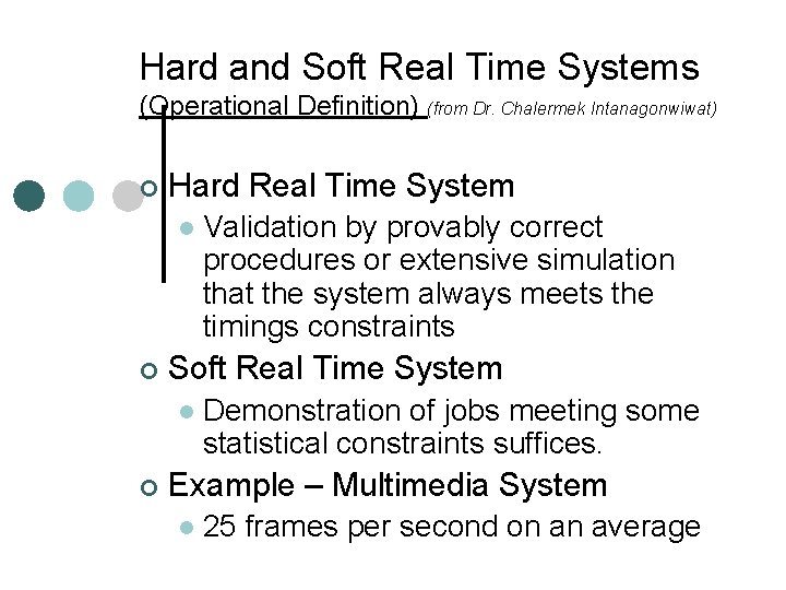 Hard and Soft Real Time Systems (Operational Definition) (from Dr. Chalermek Intanagonwiwat) ¢ Hard