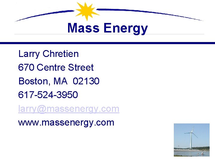 Mass Energy Larry Chretien 670 Centre Street Boston, MA 02130 617 -524 -3950 larry@massenergy.