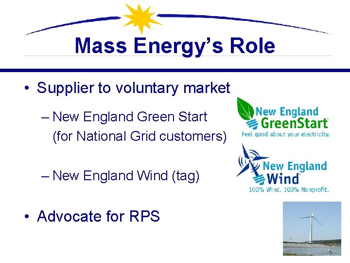 Mass Energy’s Role • Supplier to voluntary market – New England Green Start (for