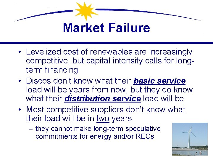 Market Failure • Levelized cost of renewables are increasingly competitive, but capital intensity calls