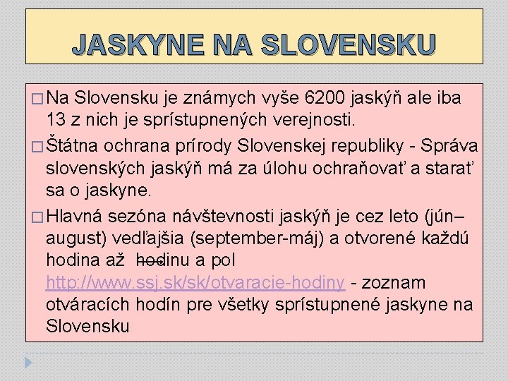 JASKYNE NA SLOVENSKU � Na Slovensku je známych vyše 6200 jaskýň ale iba 13