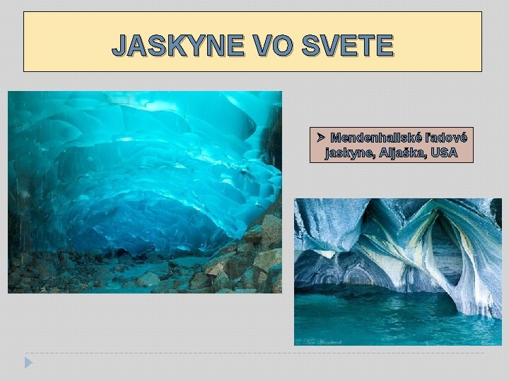 JASKYNE VO SVETE Ø Mendenhallské ľadové jaskyne, Aljaška, USA 