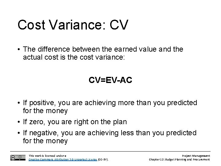 Cost Variance: CV • The difference between the earned value and the actual cost
