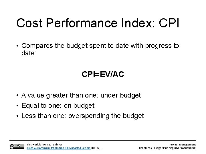 Cost Performance Index: CPI • Compares the budget spent to date with progress to