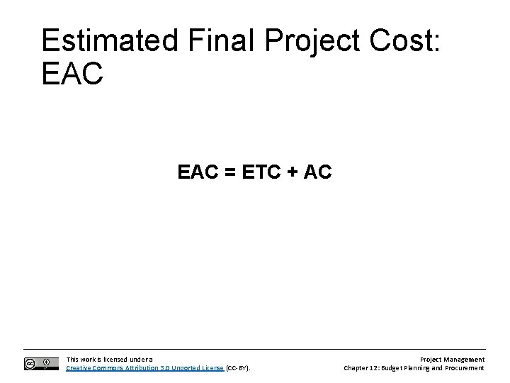 Estimated Final Project Cost: EAC = ETC + AC This work is licensed under