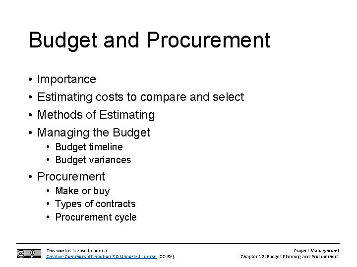 Budget and Procurement • • Importance Estimating costs to compare and select Methods of