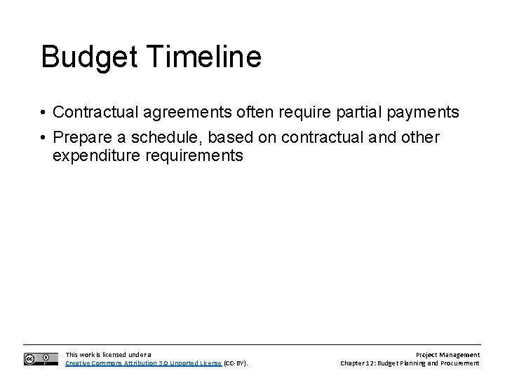 Budget Timeline • Contractual agreements often require partial payments • Prepare a schedule, based