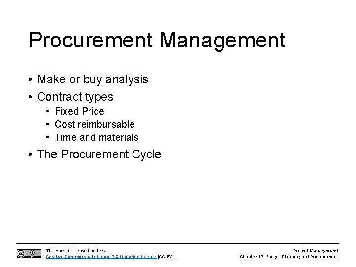Procurement Management • Make or buy analysis • Contract types • Fixed Price •