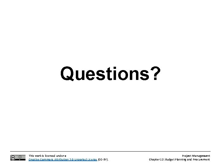 Questions? This work is licensed under a Creative Commons Attribution 3. 0 Unported License