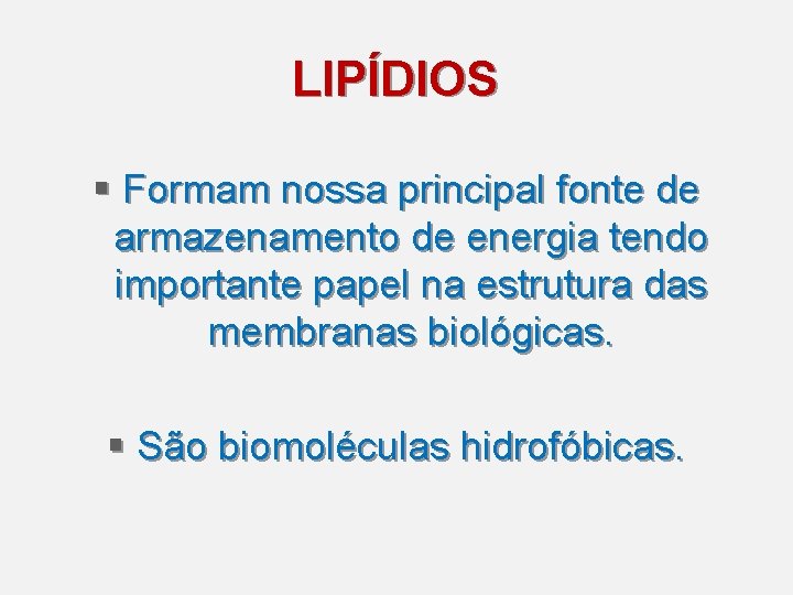 LIPÍDIOS § Formam nossa principal fonte de armazenamento de energia tendo importante papel na