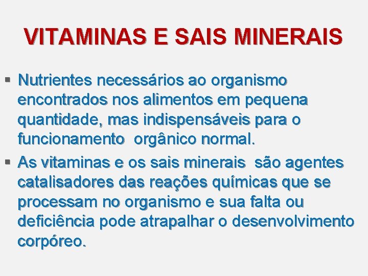 VITAMINAS E SAIS MINERAIS § Nutrientes necessários ao organismo encontrados nos alimentos em pequena