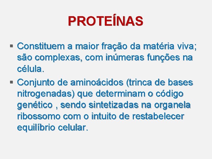 PROTEÍNAS § Constituem a maior fração da matéria viva; são complexas, com inúmeras funções