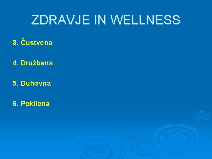 ZDRAVJE IN WELLNESS 3. Čustvena 4. Družbena 5. Duhovna 6. Poklicna 