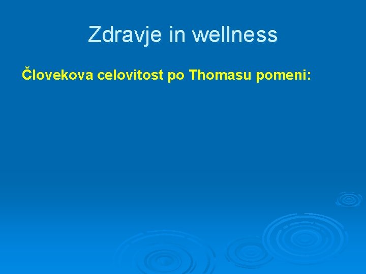 Zdravje in wellness Človekova celovitost po Thomasu pomeni: 