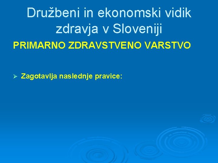 Družbeni in ekonomski vidik zdravja v Sloveniji PRIMARNO ZDRAVSTVENO VARSTVO Ø Zagotavlja naslednje pravice:
