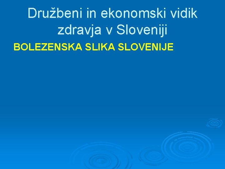 Družbeni in ekonomski vidik zdravja v Sloveniji BOLEZENSKA SLIKA SLOVENIJE 