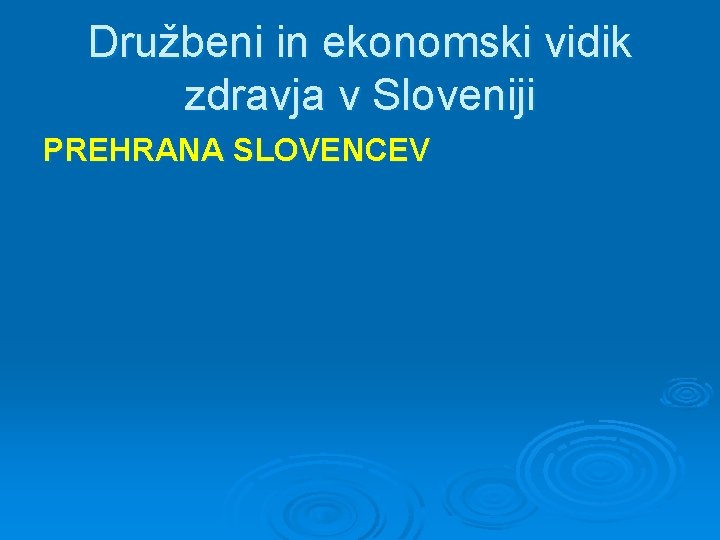 Družbeni in ekonomski vidik zdravja v Sloveniji PREHRANA SLOVENCEV 