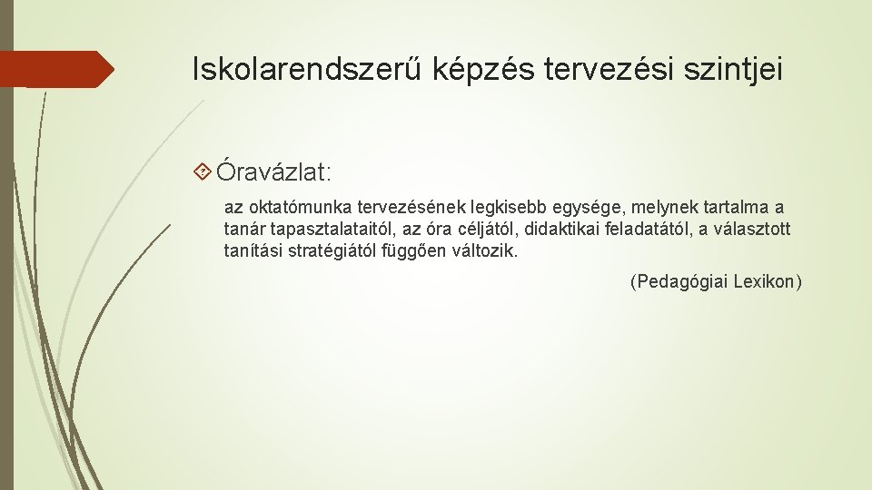 Iskolarendszerű képzés tervezési szintjei Óravázlat: az oktatómunka tervezésének legkisebb egysége, melynek tartalma a tanár