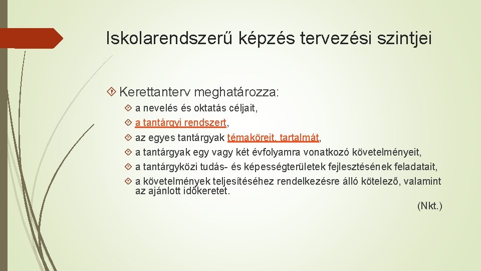 Iskolarendszerű képzés tervezési szintjei Kerettanterv meghatározza: a nevelés és oktatás céljait, a tantárgyi rendszert,