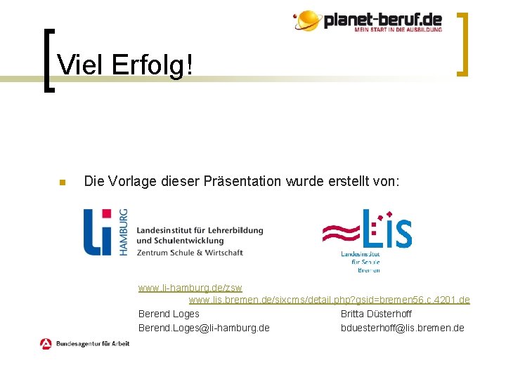 Viel Erfolg! n Die Vorlage dieser Präsentation wurde erstellt von: www. li-hamburg. de/zsw www.