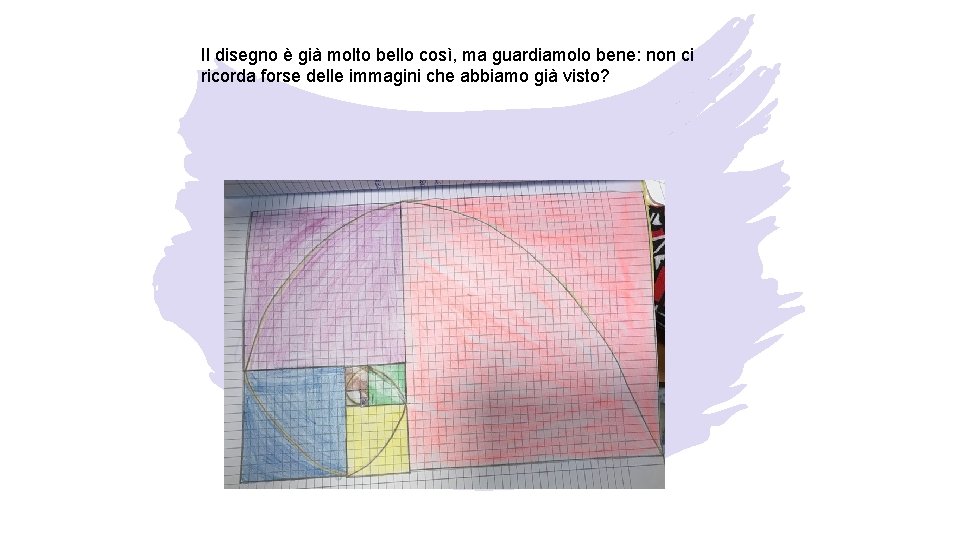 Il disegno è già molto bello così, ma guardiamolo bene: non ci ricorda forse