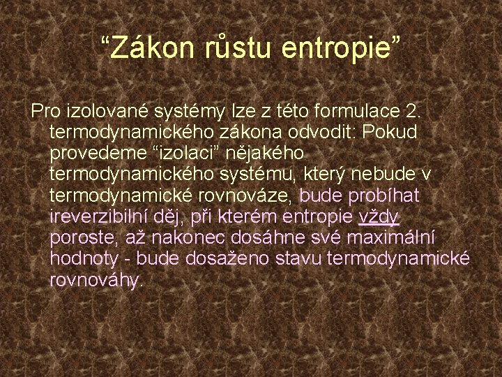 “Zákon růstu entropie” Pro izolované systémy lze z této formulace 2. termodynamického zákona odvodit: