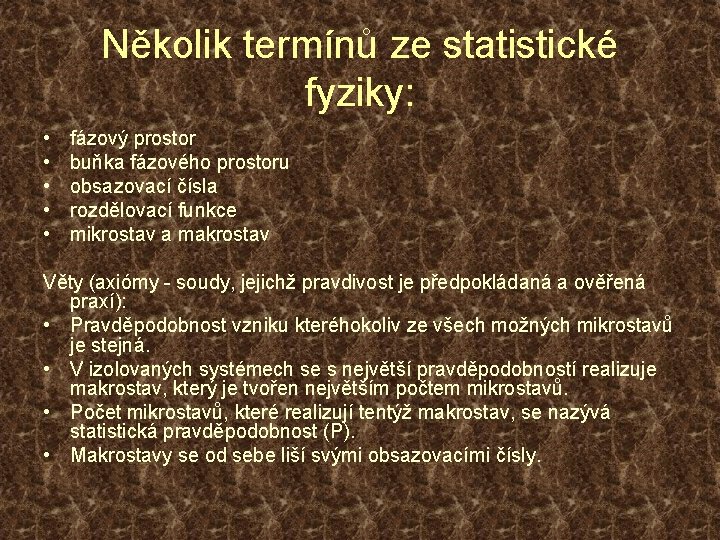 Několik termínů ze statistické fyziky: • • • fázový prostor buňka fázového prostoru obsazovací