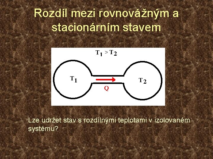 Rozdíl mezi rovnovážným a stacionárním stavem Lze udržet stav s rozdílnými teplotami v izolovaném