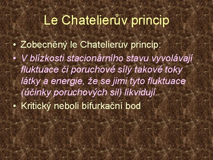 Le Chatelierův princip • Zobecněný le Chatelierův princip: • V blízkosti stacionárního stavu vyvolávají