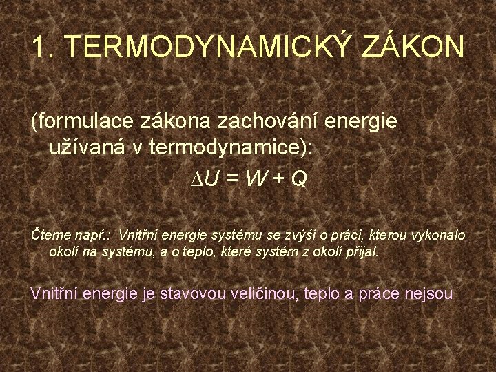 1. TERMODYNAMICKÝ ZÁKON (formulace zákona zachování energie užívaná v termodynamice): DU = W +