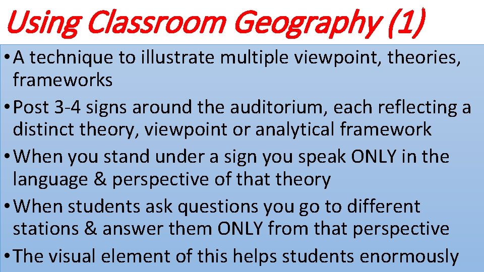 Using Classroom Geography (1) • A technique to illustrate multiple viewpoint, theories, frameworks •