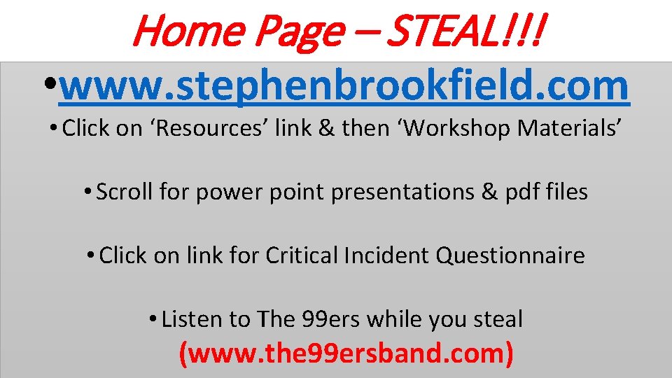 Home Page – STEAL!!! • www. stephenbrookfield. com • Click on ‘Resources’ link &