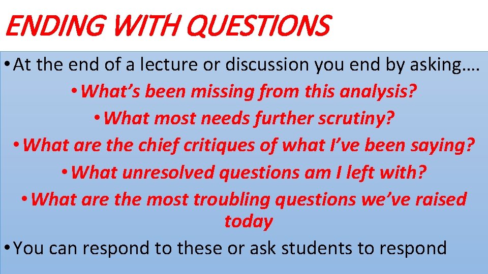 ENDING WITH QUESTIONS • At the end of a lecture or discussion you end