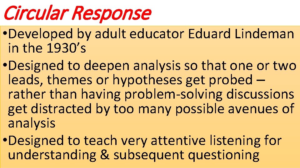 Circular Response • Developed by adult educator Eduard Lindeman in the 1930’s • Designed