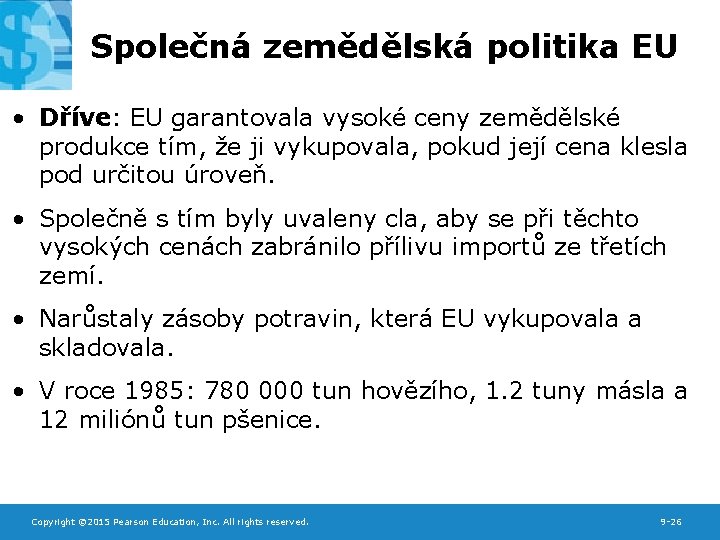 Společná zemědělská politika EU • Dříve: EU garantovala vysoké ceny zemědělské produkce tím, že