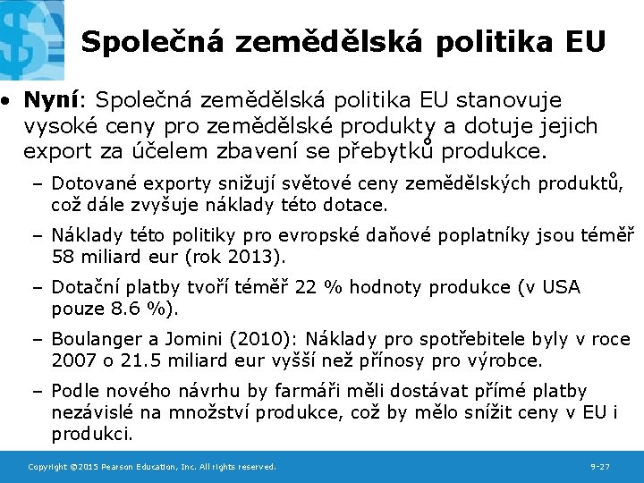 Společná zemědělská politika EU • Nyní: Společná zemědělská politika EU stanovuje vysoké ceny pro