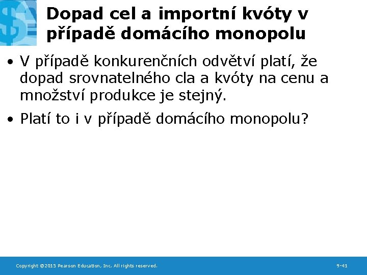 Dopad cel a importní kvóty v případě domácího monopolu • V případě konkurenčních odvětví