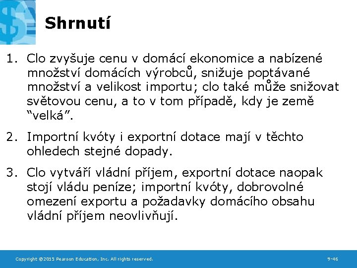 Shrnutí 1. Clo zvyšuje cenu v domácí ekonomice a nabízené množství domácích výrobců, snižuje