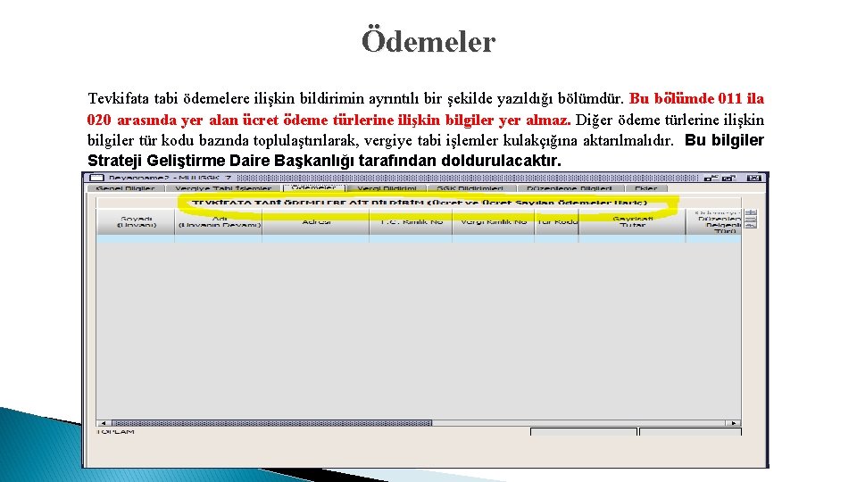 Ödemeler Tevkifata tabi ödemelere ilişkin bildirimin ayrıntılı bir şekilde yazıldığı bölümdür. Bu bölümde 011