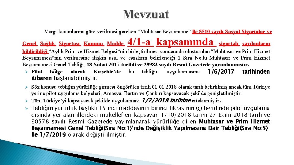 Mevzuat Vergi kanunlarına göre verilmesi gereken “Muhtasar Beyanname” ile 5510 sayılı Sosyal Sigortalar ve