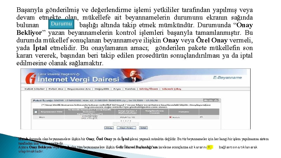 Başarıyla gönderilmiş ve değerlendirme işlemi yetkililer tarafından yapılmış veya devam etmekte olan, mükellefe ait