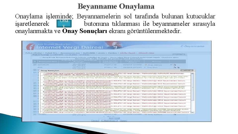 Beyanname Onaylama işleminde; Beyannamelerin sol tarafında bulunan kutucuklar Ona işaretlenerek butonuna tıklanması ile beyannameler