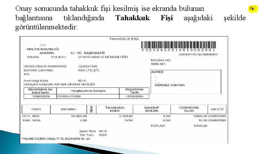 Onay sonucunda tahakkuk fişi kesilmiş ise ekranda bulunan bağlantısına tıklandığında Tahakkuk Fişi aşağıdaki görüntülenmektedir.