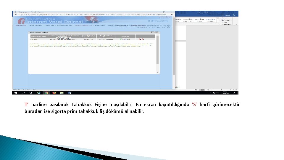 T’ harfine basılarak Tahakkuk Fişine ulaşılabilir. Bu ekran kapatıldığında ‘S’ harfi görünecektir buradan ise