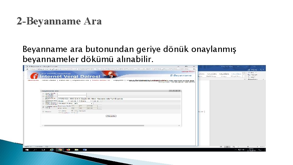 2 -Beyanname Ara Beyanname ara butonundan geriye dönük onaylanmış beyannameler dökümü alınabilir. 