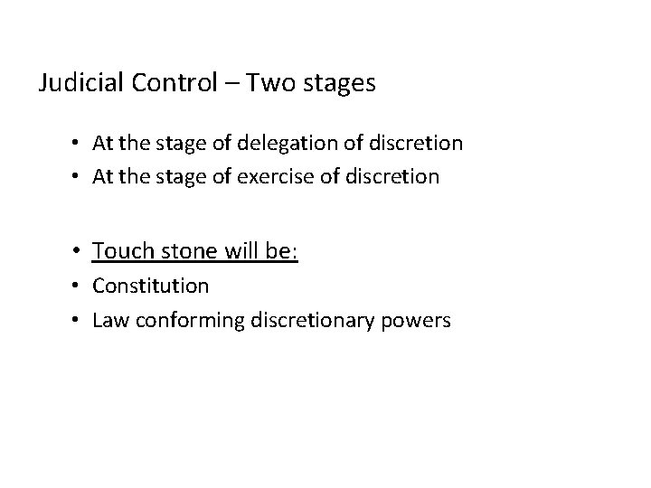Judicial Control – Two stages • At the stage of delegation of discretion •