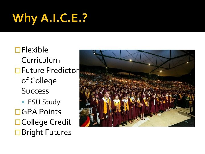 Why A. I. C. E. ? �Flexible Curriculum �Future Predictor of College Success FSU