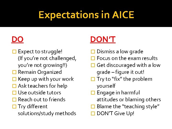 Expectations in AICE DO DON’T � Expect to struggle! � Dismiss a low grade