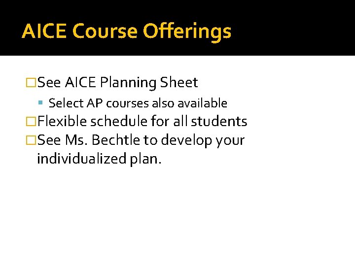 AICE Course Offerings �See AICE Planning Sheet Select AP courses also available �Flexible schedule