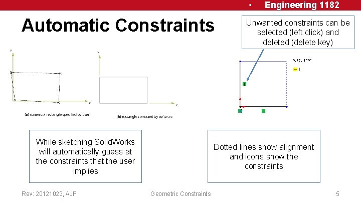  • Automatic Constraints While sketching Solid. Works will automatically guess at the constraints